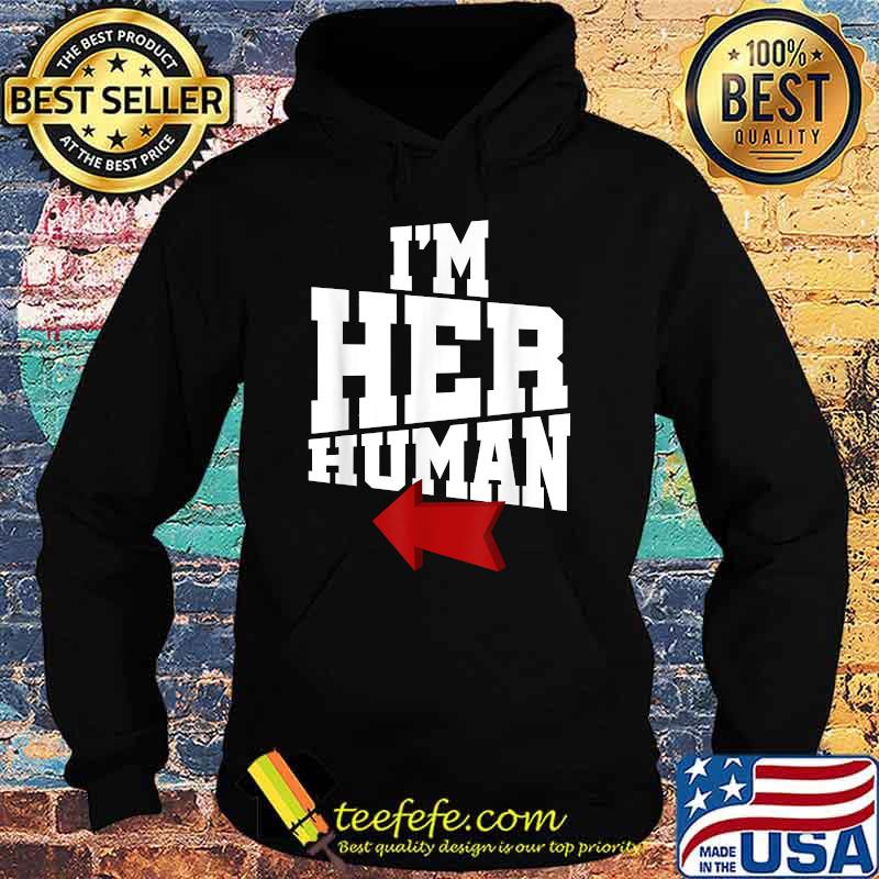 I'm Her Human Cool T-Shirt Hoodie I'm Her Human Cool T-Shirt Hoodie