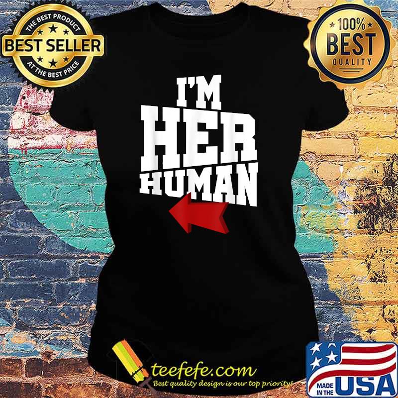 I'm Her Human Cool T-Shirt Ladies tee I'm Her Human Cool T-Shirt Ladies tee