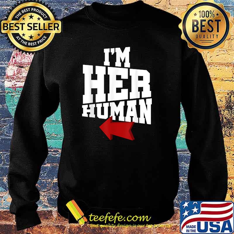 I'm Her Human Cool T-Shirt Sweater I'm Her Human Cool T-Shirt Sweater