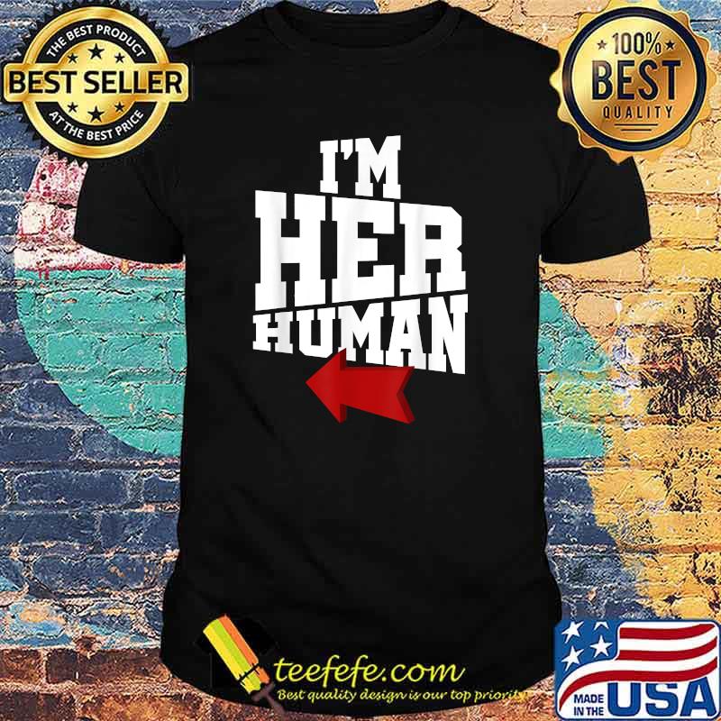I'm Her Human Cool T-Shirt I'm Her Human Cool T-Shirt