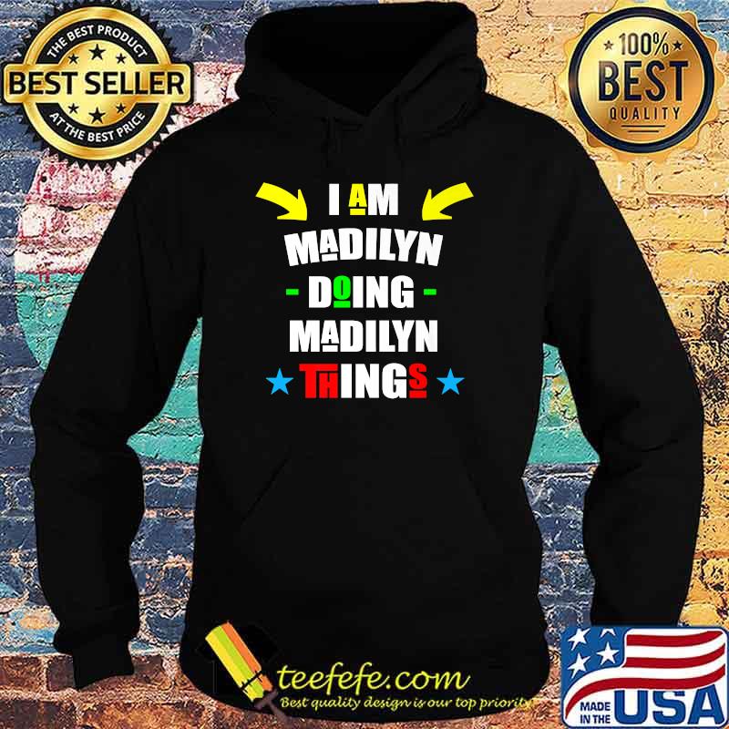 I'm Madilyn Doing Madilyn Things Personalized Name T-Shirt Hoodie I'm Madilyn Doing Madilyn Things Personalized Name T-Shirt Hoodie