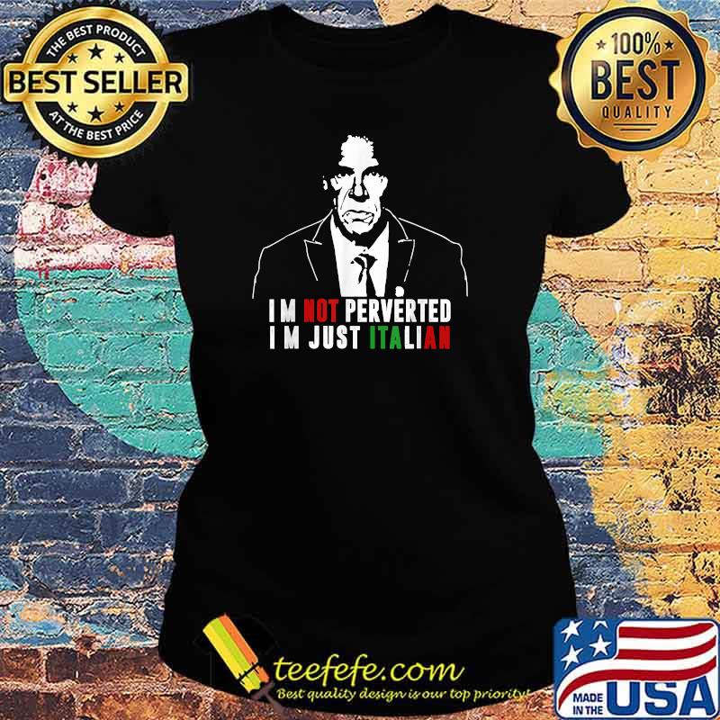 I'm Not Perverted, I'm Just Italian Man T-Shirt Ladies tee I'm Not Perverted, I'm Just Italian Man T-Shirt Ladies tee
