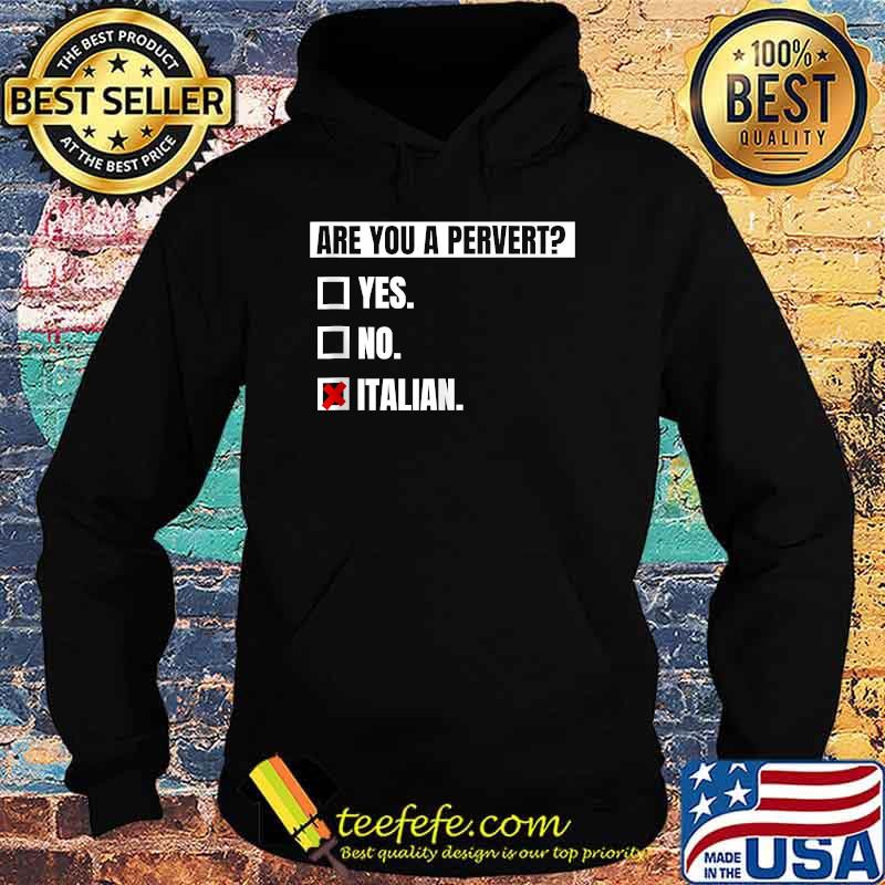 I'm Not Perverted, I'm Just Italian T-Shirt Hoodie I'm Not Perverted, I'm Just Italian T-Shirt Hoodie