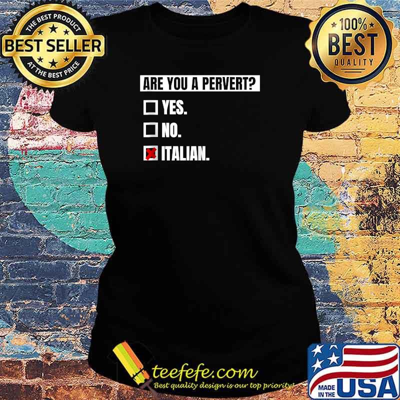 I'm Not Perverted, I'm Just Italian T-Shirt Ladies tee I'm Not Perverted, I'm Just Italian T-Shirt Ladies tee