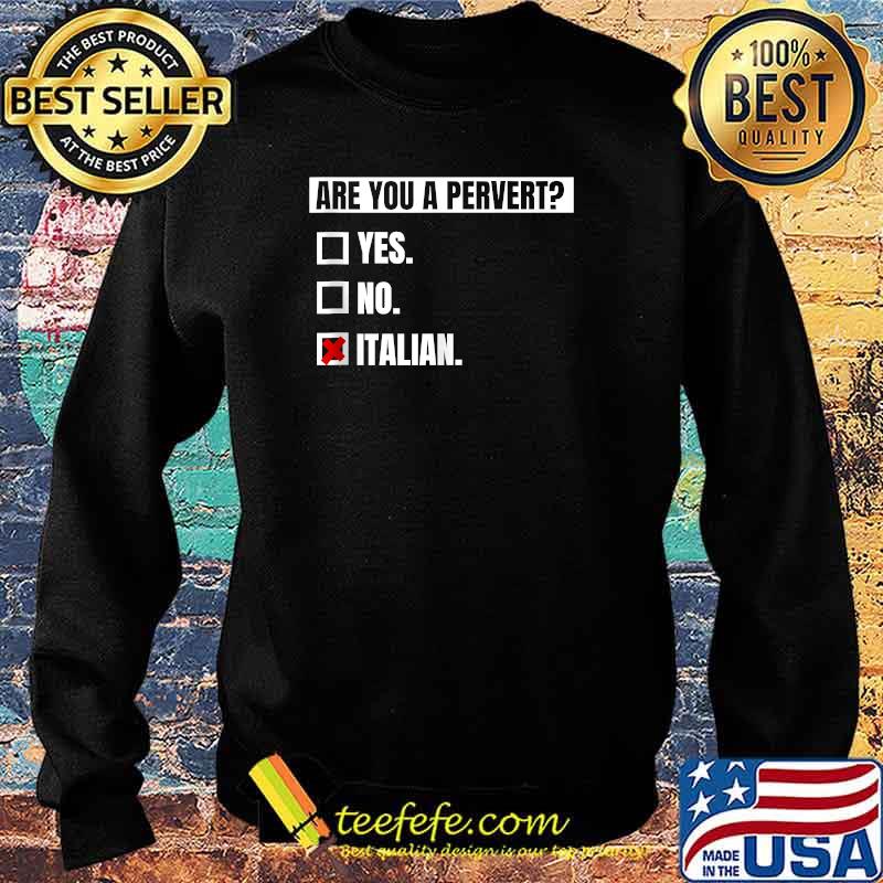 I'm Not Perverted, I'm Just Italian T-Shirt Sweater I'm Not Perverted, I'm Just Italian T-Shirt Sweater