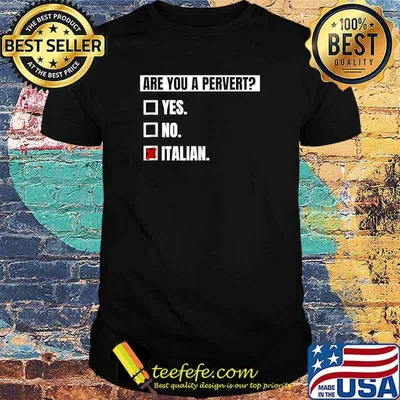 I'm Not Perverted, I'm Just Italian T-Shirt