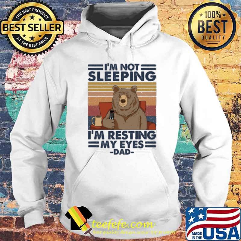 I'm Not Sleeping I'm Resting My Eyes Dad Bear Vintage Shirt Hoodie I'm Not Sleeping I'm Resting My Eyes Dad Bear Vintage Shirt Hoodie