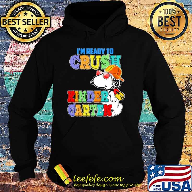 I'm Ready To Crush Kinder Garten Snoopy Shirt Hoodie I'm Ready To Crush Kinder Garten Snoopy Shirt Hoodie