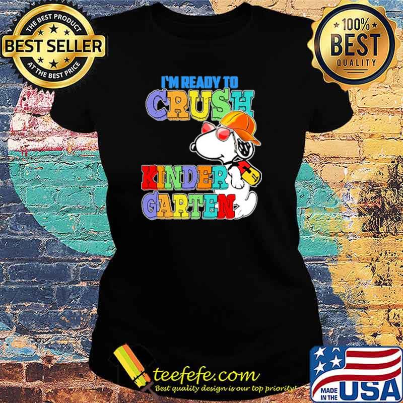 I'm Ready To Crush Kinder Garten Snoopy Shirt Ladies tee I'm Ready To Crush Kinder Garten Snoopy Shirt Ladies tee