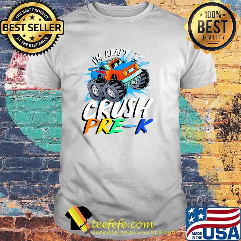I'm Ready to Crush Pre K Monster Truck Prek Back to School T-Shirt