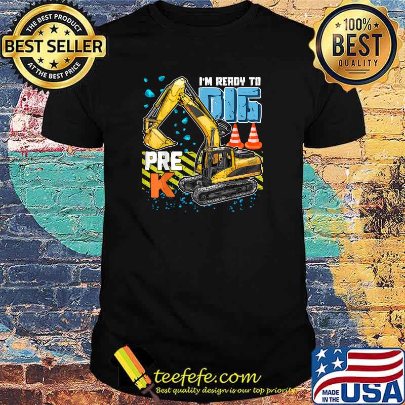 I'm Ready To Dig Pre-K Construction Back To School Boys Kids T-Shirt I'm Ready To Dig Pre-K Construction Back To School Boys Kids T-Shirt