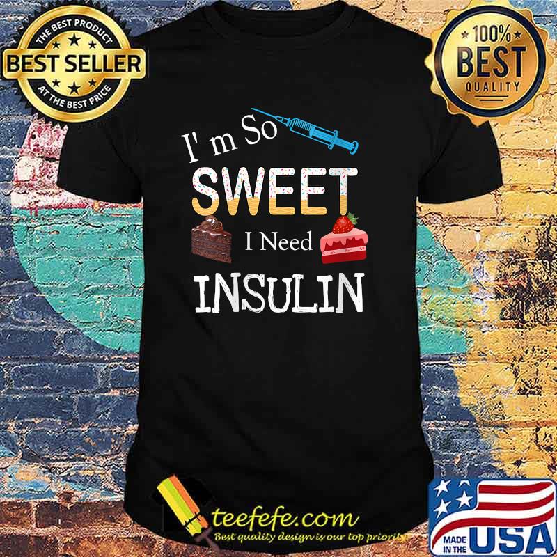 I'm So Sweet I need Insulin Vaccine Cake T-Shirt