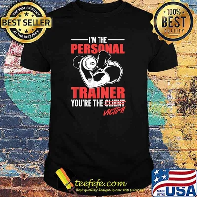 I'm The Personal Trainer You're The Victim T-Shirt