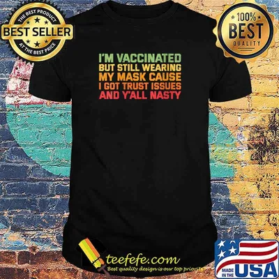I'm Vaccinated But Still Wearing My Mask Cause I Got Trust Issues And Nasty Vintage T-Shirt