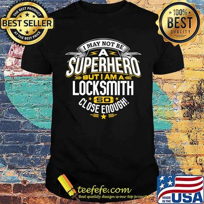 I may not be a superhero but i am a Locksmith so close enough T-Shirt