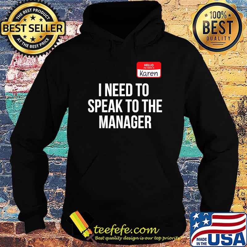 I Need To I Speak to the Manager T-Shirt Hoodie I Need To I Speak to the Manager T-Shirt Hoodie