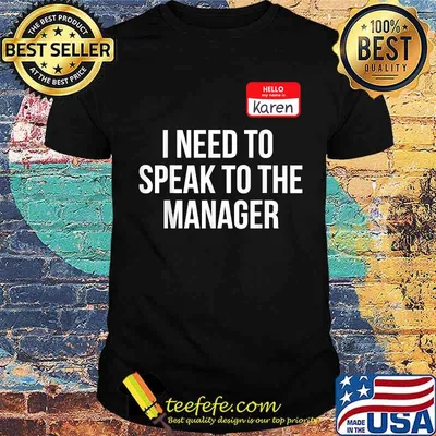 I Need To I Speak to the Manager T-Shirt