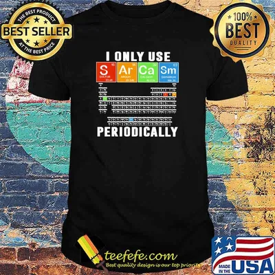 I Only Use Sarcam Periodically Chemistry Shirt