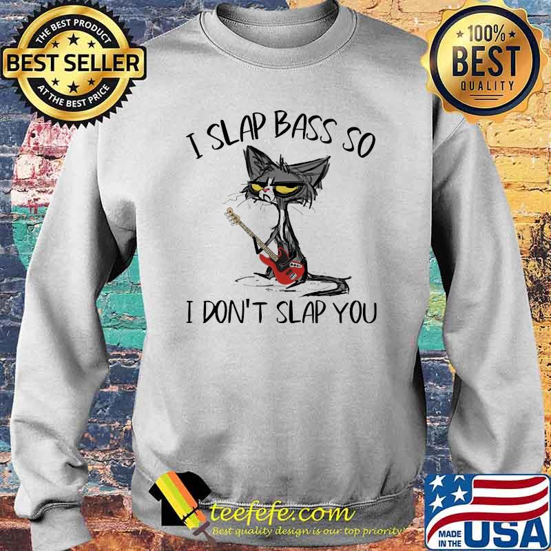 I slap bass so i dont slap you cat s Sweater I slap bass so i dont slap you cat s Sweater