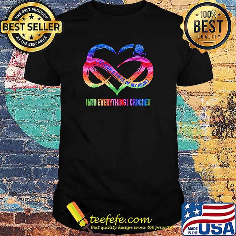 I Stitch A Piece Of My Heart into everything i crochet shirt