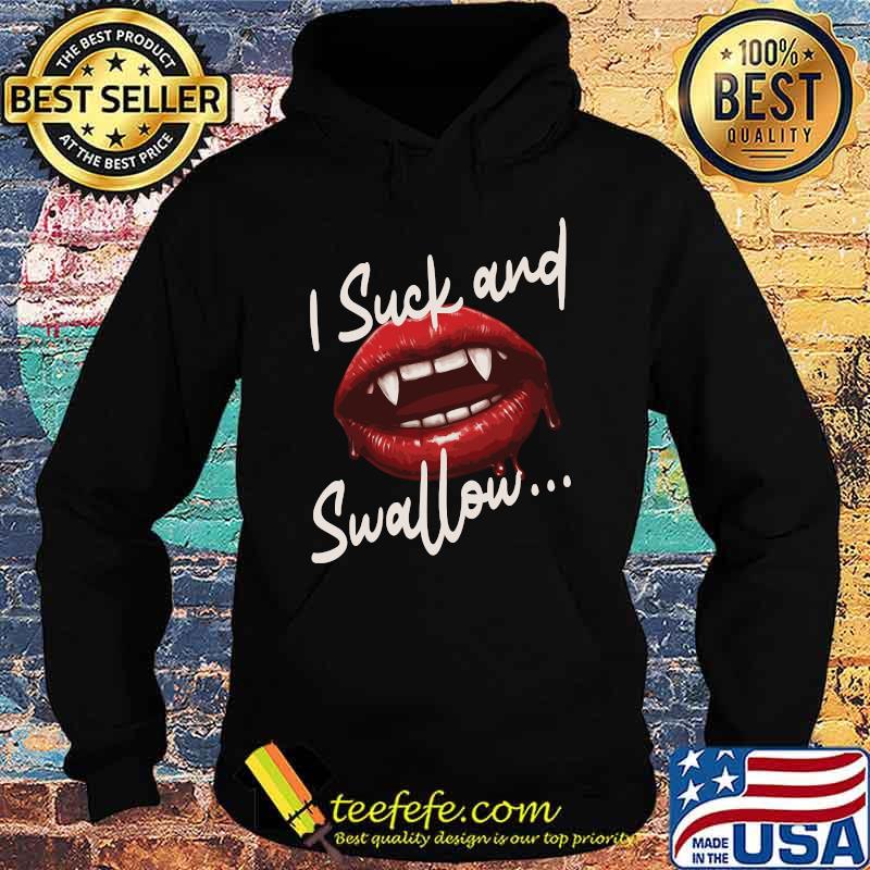 I suck and swallow Vampire Fangs Lips Halloween T-Shirt Hoodie I suck and swallow Vampire Fangs Lips Halloween T-Shirt Hoodie