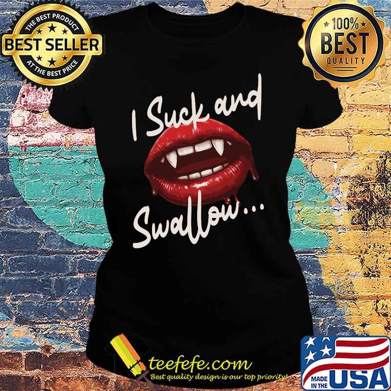 I suck and swallow Vampire Fangs Lips Halloween T-Shirt Ladies tee I suck and swallow Vampire Fangs Lips Halloween T-Shirt Ladies tee