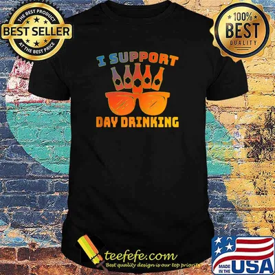 I support Day Drinking T-Shirt