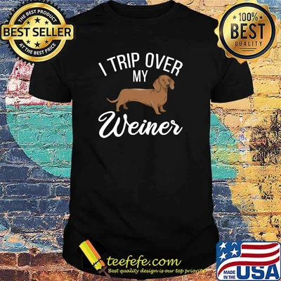 I Trip Over My Weiner Dachshund Pet T-Shirt