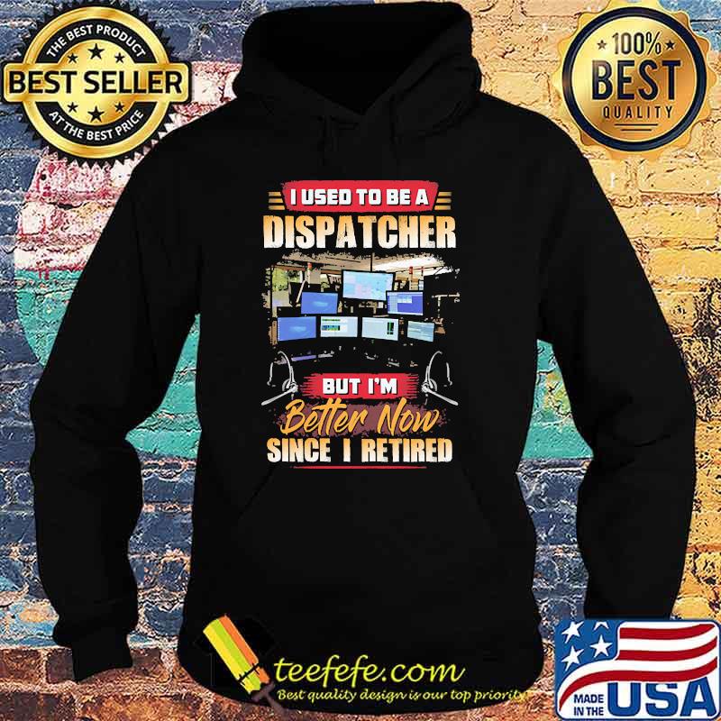 I used to be dispatcher but im since i retired computer Hoodie I used to be dispatcher but im since i retired computer Hoodie