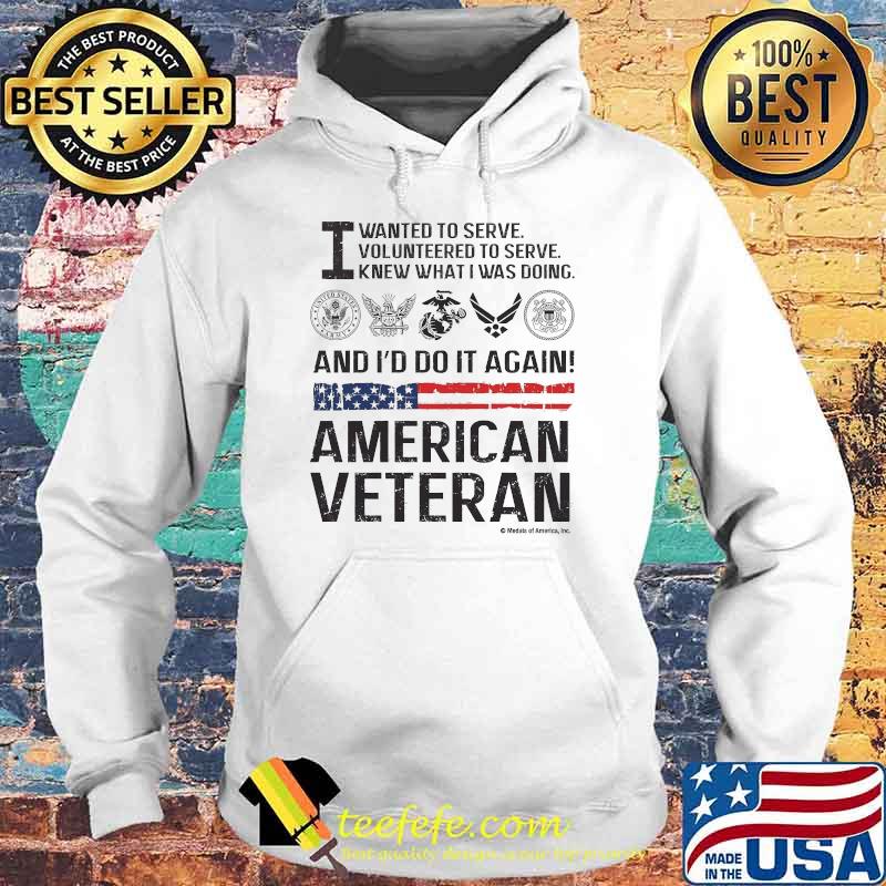 I wanted to volunteered knew what i was doing and id go it again american veteran flag Hoodie I wanted to volunteered knew what i was doing and id go it again american veteran flag Hoodie