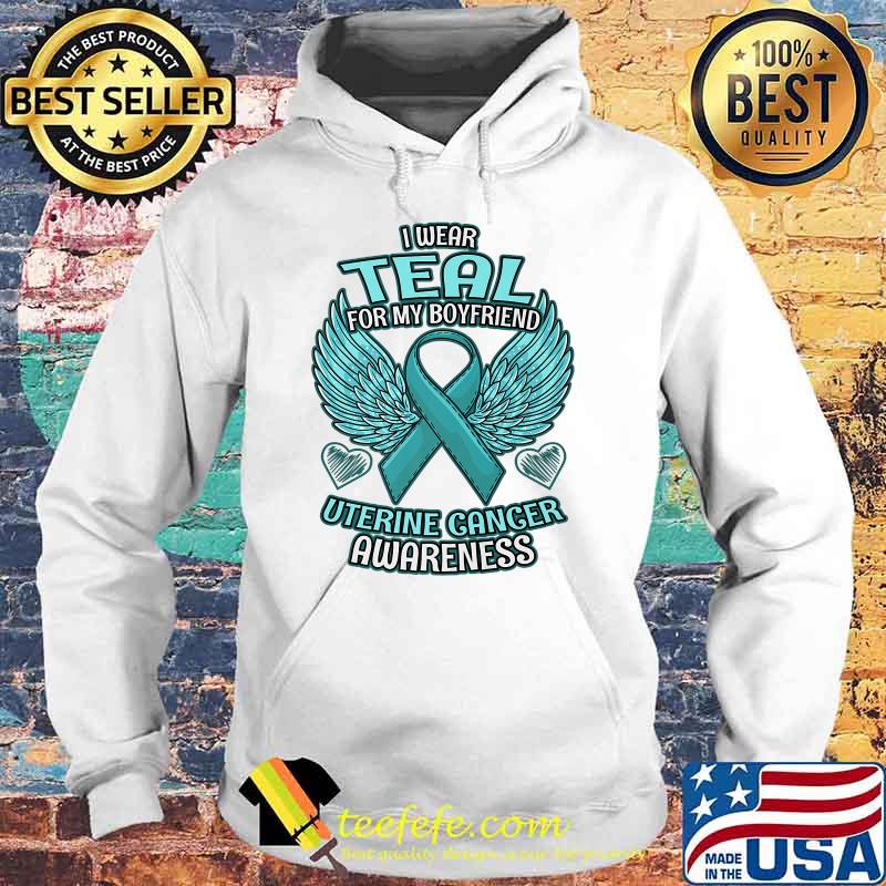 I Wear Teal For Boyfriend Support Ribbon Uterine Cancer Awareness T-Shirt Hoodie I Wear Teal For Boyfriend Support Ribbon Uterine Cancer Awareness T-Shirt Hoodie