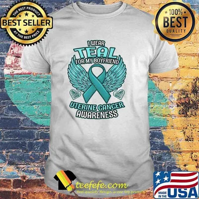 I Wear Teal For Boyfriend Support Ribbon Uterine Cancer Awareness T-Shirt