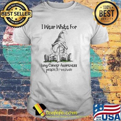 I Wear White For Lung Cancer Awareness peace Love Cure Gnome Shirt