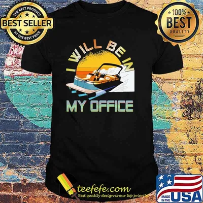 I Will Be In My Office Pontoon Shirt
