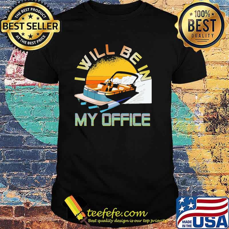 I Will Be In My Office Pontoon Shirt