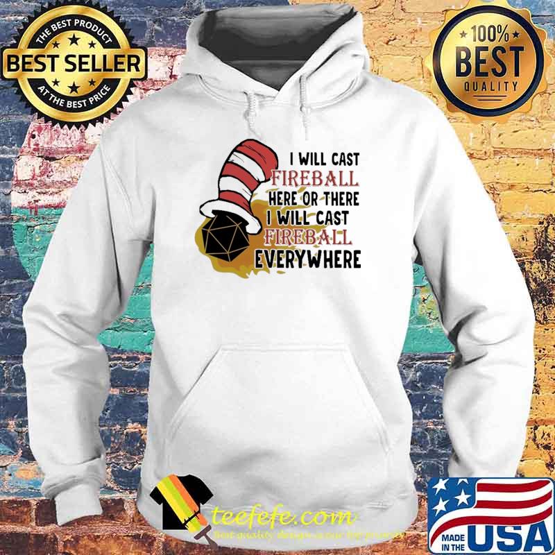 I Will Cast Fireball Here Or There I Will Cast Fireball Everywhere Mr Seuss Shirt Hoodie I Will Cast Fireball Here Or There I Will Cast Fireball Everywhere Mr Seuss Shirt Hoodie