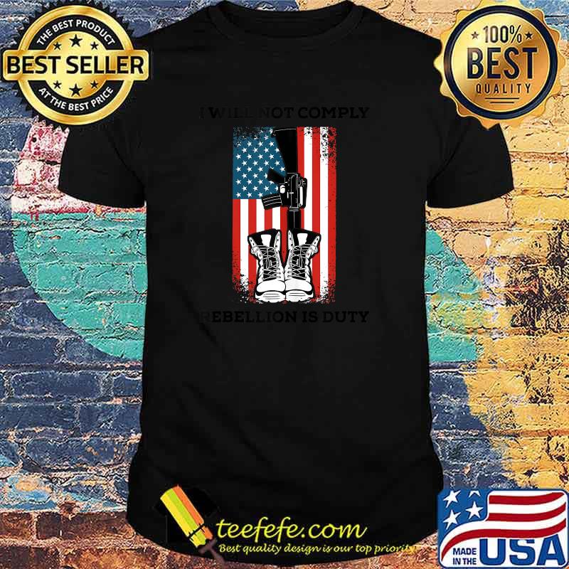 I Will Not Comply Rebellion Is duty American Flag T-Shirt