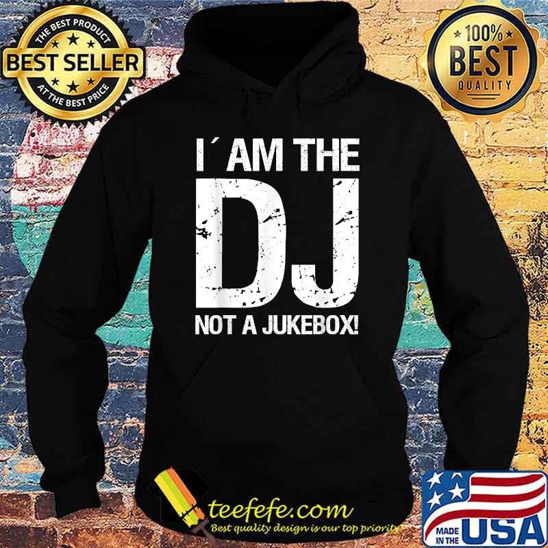 I´am the DJ not a Jukebox T-Shirt Hoodie I´am the DJ not a Jukebox T-Shirt Hoodie