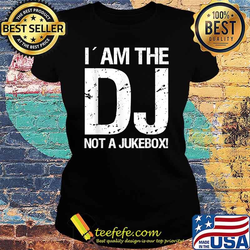 I´am the DJ not a Jukebox T-Shirt Ladies tee I´am the DJ not a Jukebox T-Shirt Ladies tee