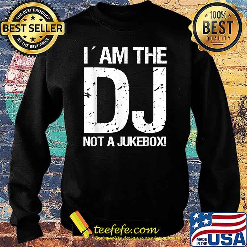 I´am the DJ not a Jukebox T-Shirt Sweater I´am the DJ not a Jukebox T-Shirt Sweater