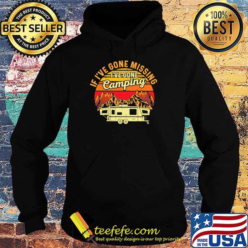 If I've Gone Missing I've Gone Camping Vintage Shirt Hoodie If I've Gone Missing I've Gone Camping Vintage Shirt Hoodie