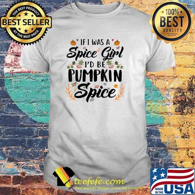 If I Was A Spice Girl I'd Be Pumpkin Spice Autumn Halloween T-Shirt