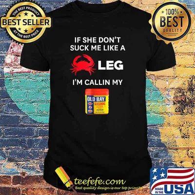 If She Don't Suck me Like A Crab Leg I'm Calling My Old Bays T-Shirt