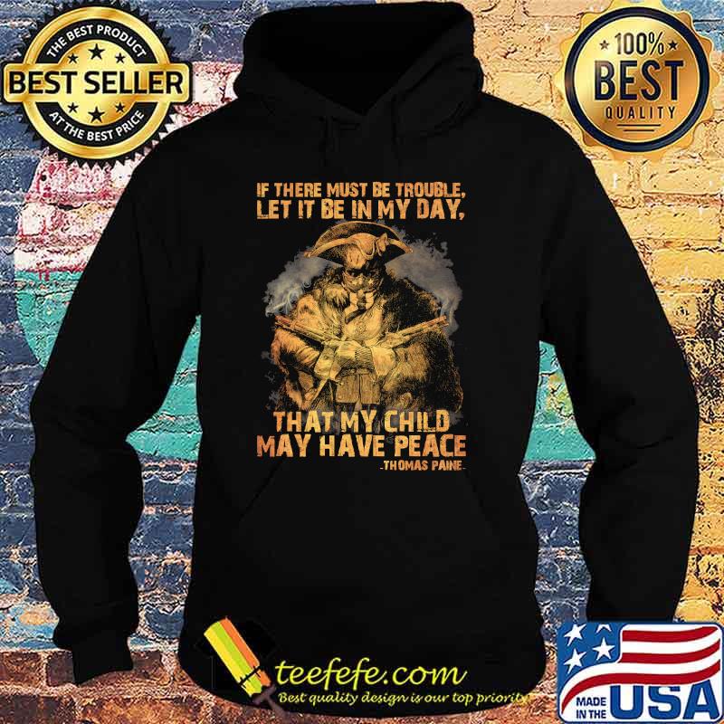 If there must be trouble let it be in my day that my child may have peace thomas paine Hoodie If there must be trouble let it be in my day that my child may have peace thomas paine Hoodie