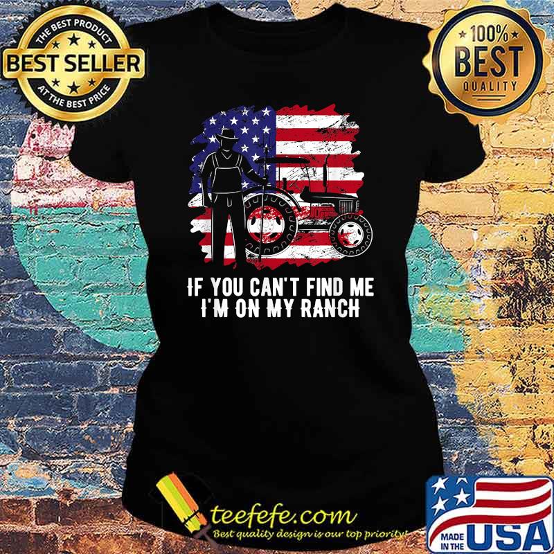 If you can’t find me, I’m on my ranch american flag T-Shirt Ladies tee If you can’t find me, I’m on my ranch american flag T-Shirt Ladies tee