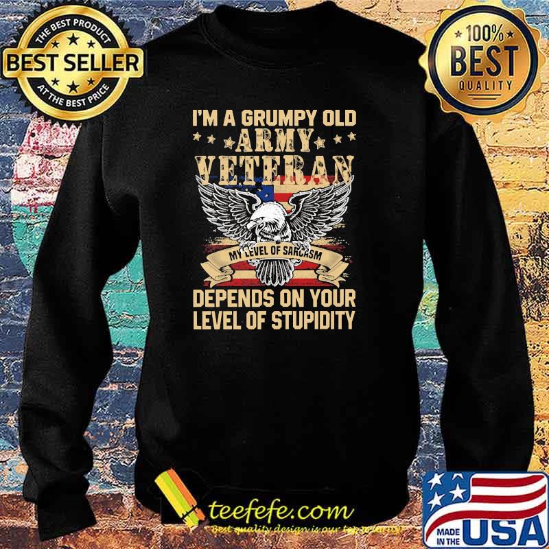 Im a grumpy old army veteran depends on your level of stupidity eagle flag s Sweater Im a grumpy old army veteran depends on your level of stupidity eagle flag s Sweater