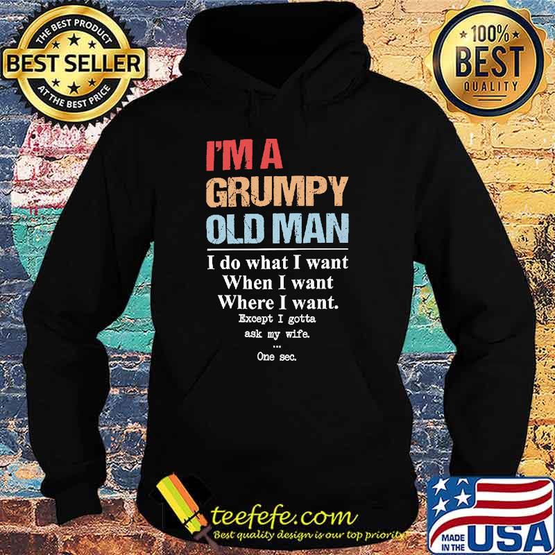 Im a grumpy old man i do what i want when i want Hoodie Im a grumpy old man i do what i want when i want Hoodie