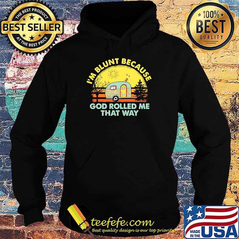 Im blunt because god rolled me that way camping vintage s Hoodie Im blunt because god rolled me that way camping vintage s Hoodie