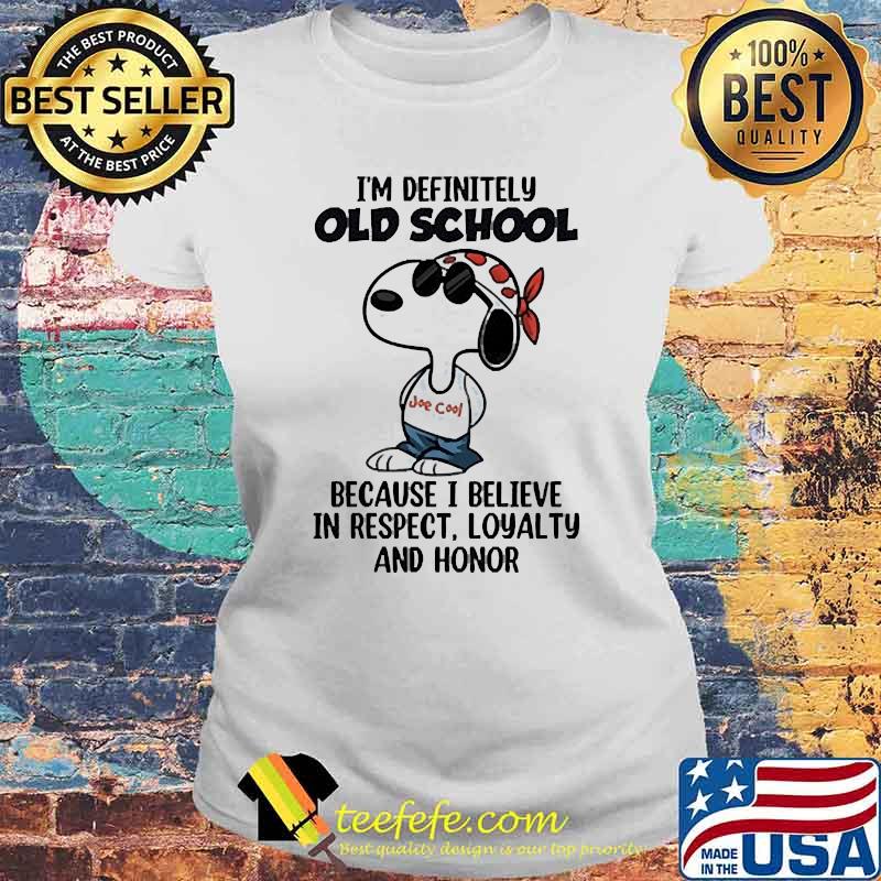 Im definitely old school because i believe in respect loyalty and honor snoopy Laides tee Im definitely old school because i believe in respect loyalty and honor snoopy Laides tee