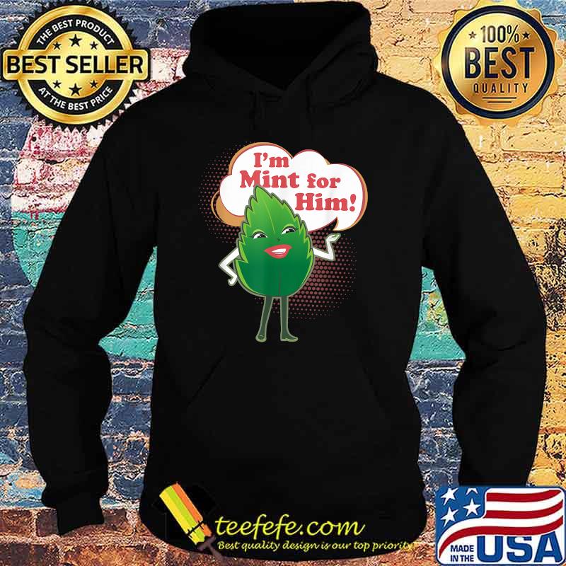 Im Mint For Him T-Shirt Hoodie Im Mint For Him T-Shirt Hoodie